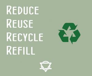 Reduce, Reuse, Reycle, Refill